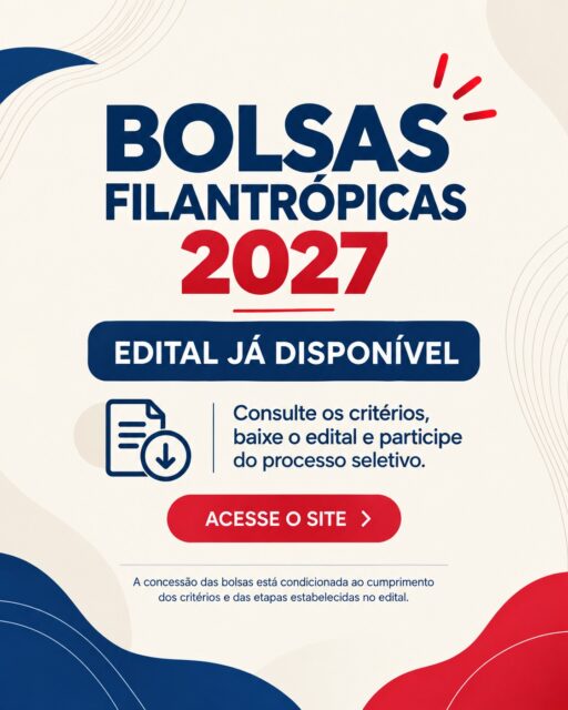 O edital para as Bolsas Filantrópicas 2027 já está disponível! 💙
As famílias interessadas devem acessar o nosso site, conferir atentamente os critérios e as etapas do processo seletivo e realizar a inscrição dentro do prazo estabelecido.
📄 Consulte o edital completo e participe!
A concessão das bolsas está condicionada ao cumprimento dos critérios e das etapas previstos no edital.